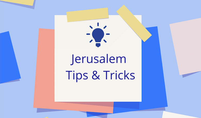 Jerusalem Tips & Tricks: Part 2